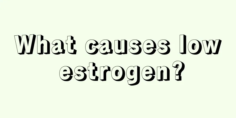 What causes low estrogen?