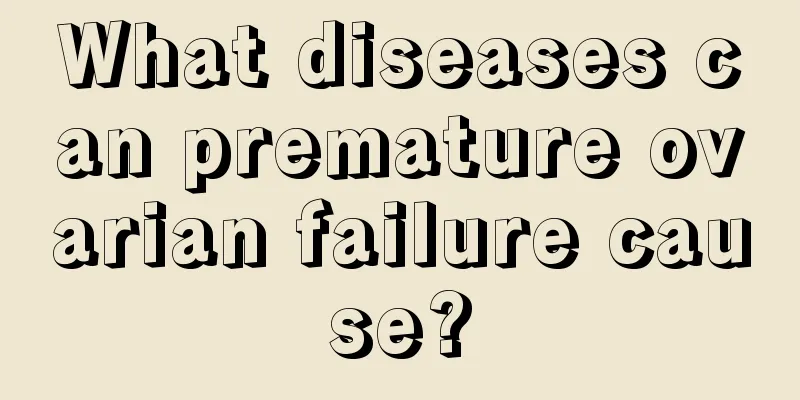 What diseases can premature ovarian failure cause?