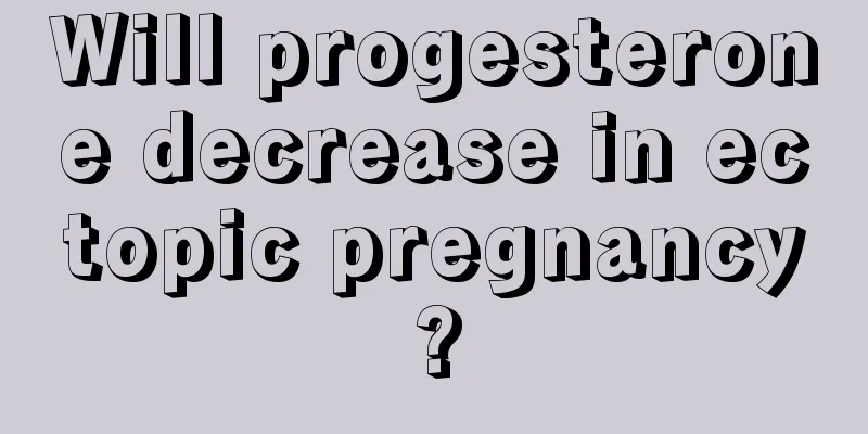 Will progesterone decrease in ectopic pregnancy?