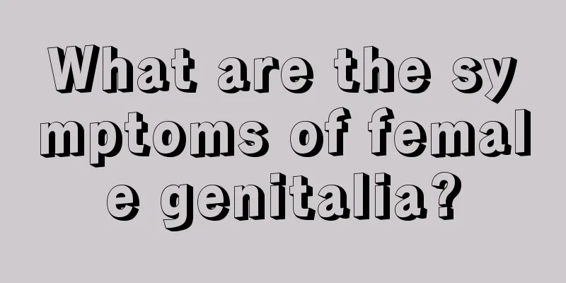 What are the symptoms of female genitalia?