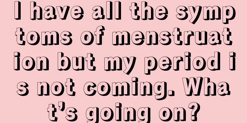 I have all the symptoms of menstruation but my period is not coming. What’s going on?