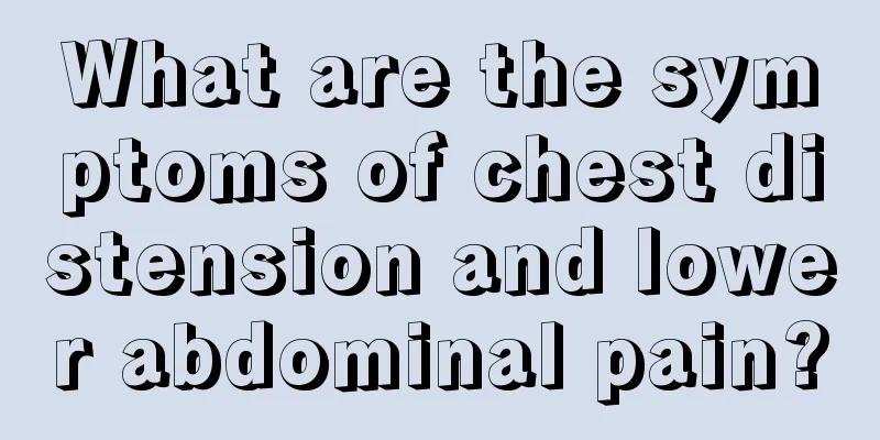 What are the symptoms of chest distension and lower abdominal pain?