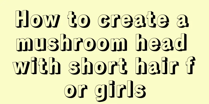 How to create a mushroom head with short hair for girls