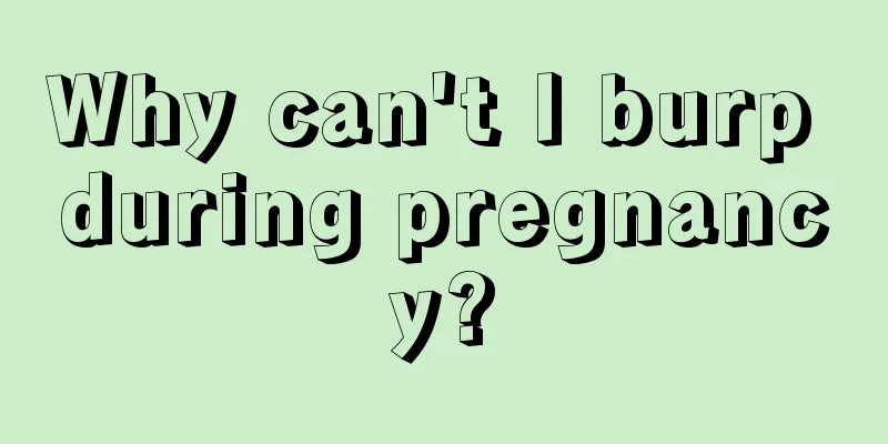 Why can't I burp during pregnancy?