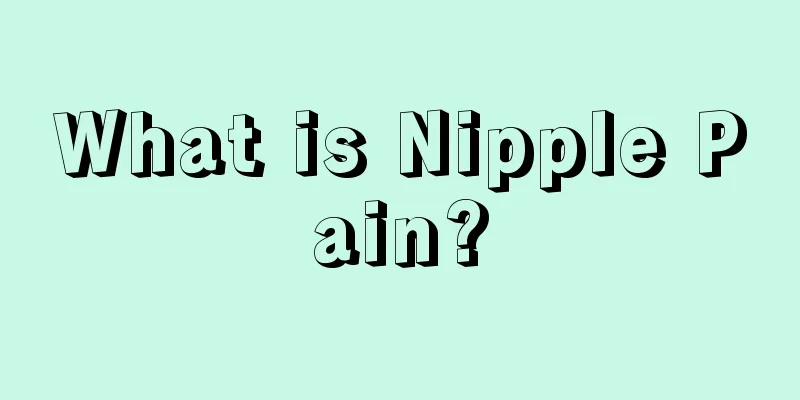 What is Nipple Pain?