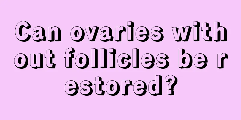 Can ovaries without follicles be restored?