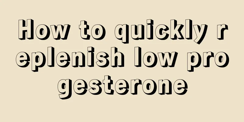 How to quickly replenish low progesterone