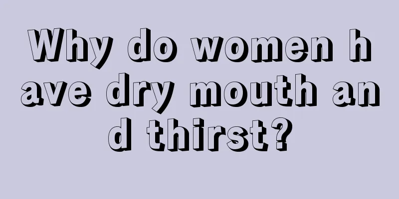 Why do women have dry mouth and thirst?