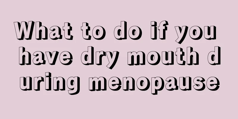 What to do if you have dry mouth during menopause