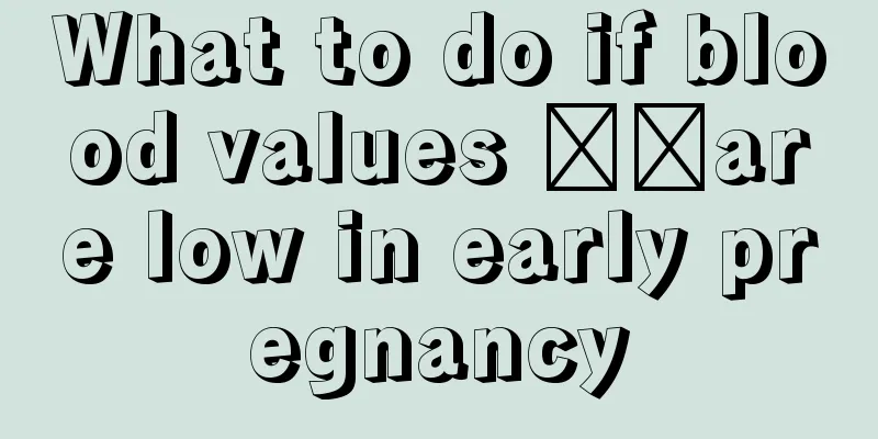 What to do if blood values ​​are low in early pregnancy