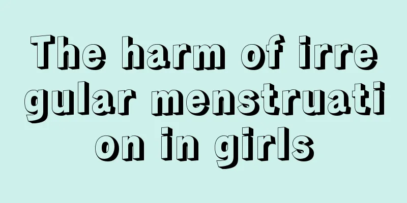 The harm of irregular menstruation in girls