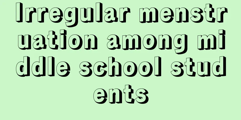 Irregular menstruation among middle school students