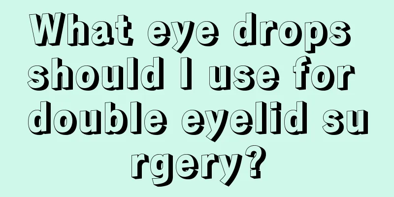 What eye drops should I use for double eyelid surgery?