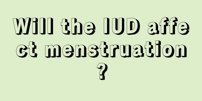 Will the IUD affect menstruation?