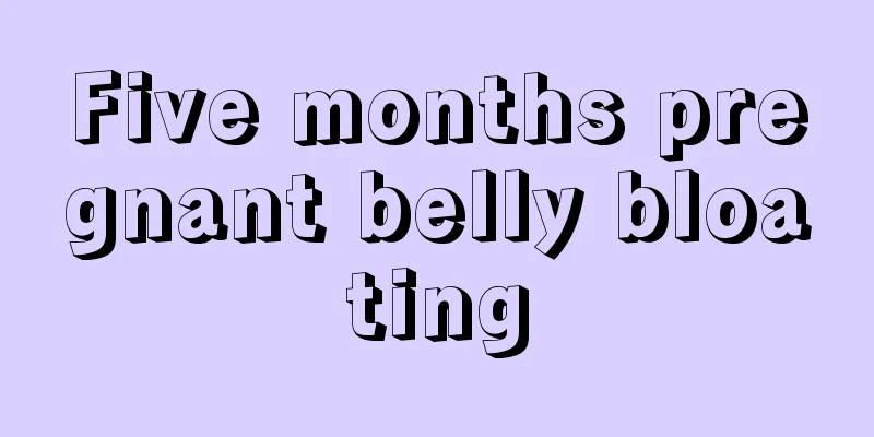 Five months pregnant belly bloating