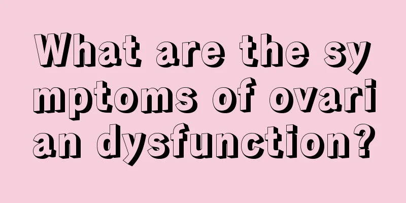 What are the symptoms of ovarian dysfunction?