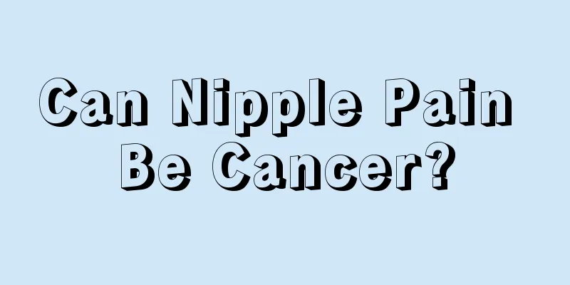 Can Nipple Pain Be Cancer?