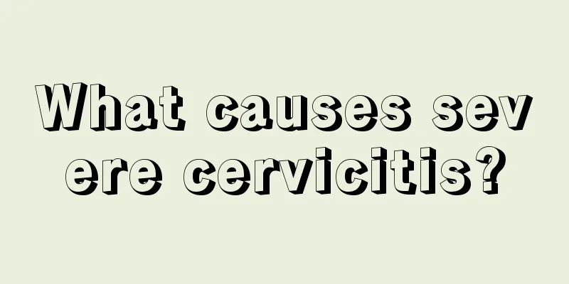 What causes severe cervicitis?