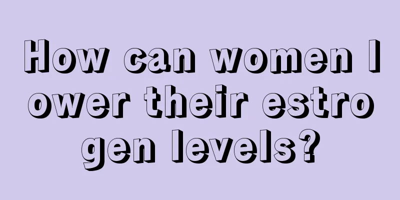 How can women lower their estrogen levels?