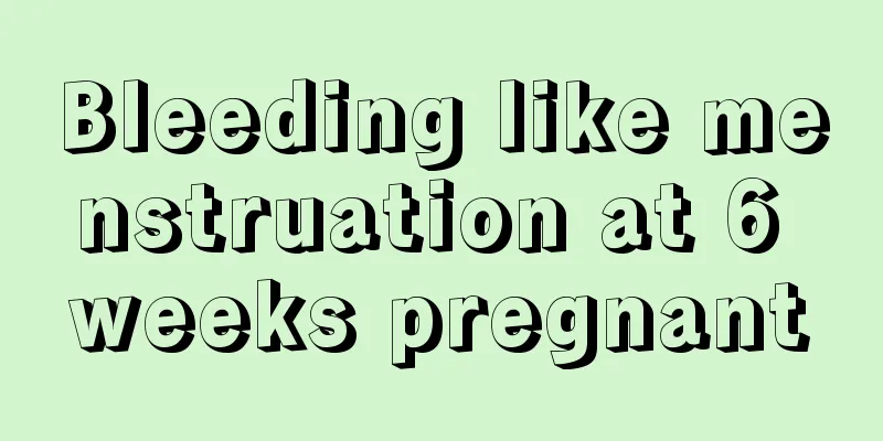 Bleeding like menstruation at 6 weeks pregnant