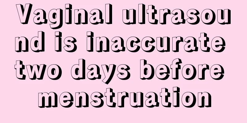 Vaginal ultrasound is inaccurate two days before menstruation