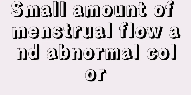 Small amount of menstrual flow and abnormal color