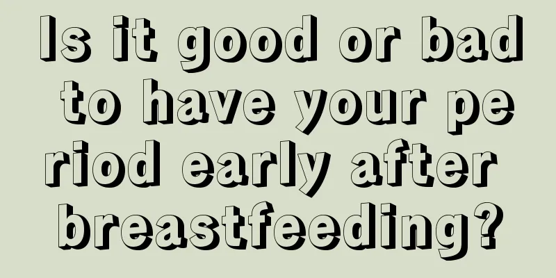 Is it good or bad to have your period early after breastfeeding?