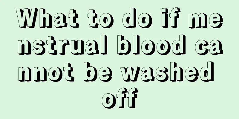 What to do if menstrual blood cannot be washed off