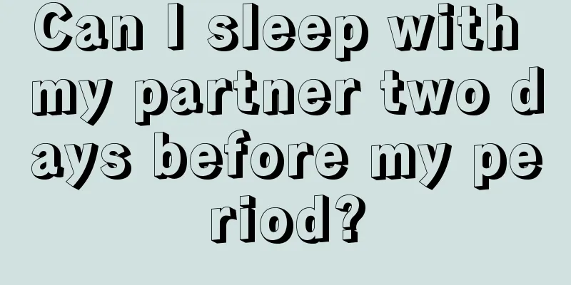 Can I sleep with my partner two days before my period?