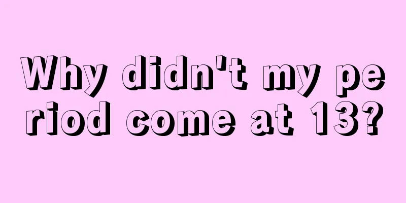 Why didn't my period come at 13?