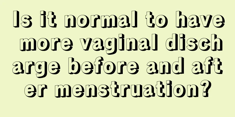 Is it normal to have more vaginal discharge before and after menstruation?