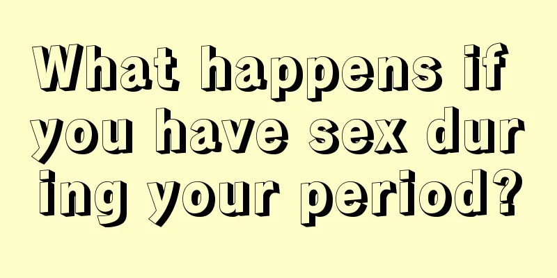 What happens if you have sex during your period?