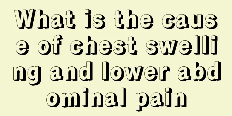 What is the cause of chest swelling and lower abdominal pain