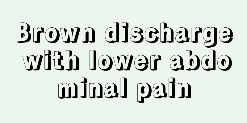 Brown discharge with lower abdominal pain