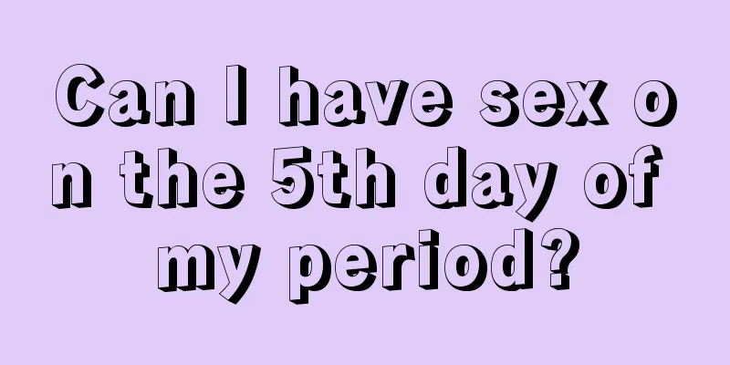 Can I have sex on the 5th day of my period?