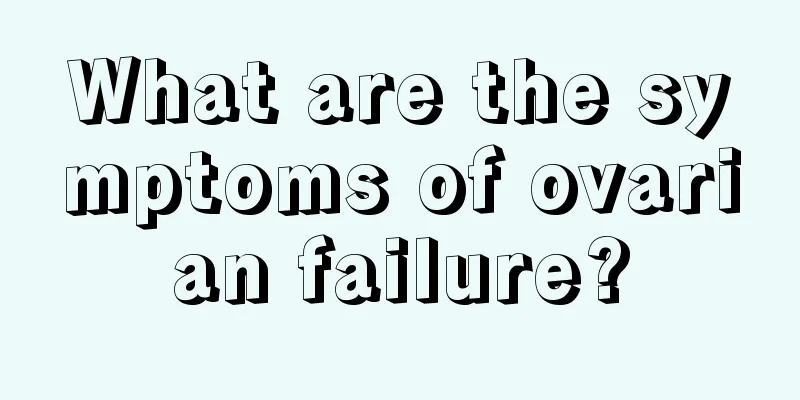 What are the symptoms of ovarian failure?