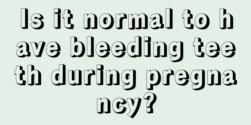 Is it normal to have bleeding teeth during pregnancy?