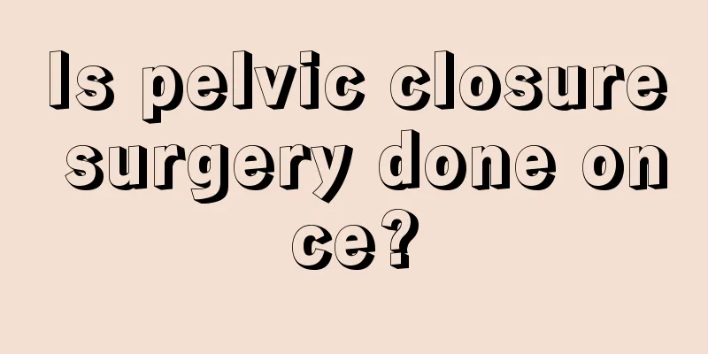 Is pelvic closure surgery done once?