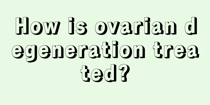 How is ovarian degeneration treated?