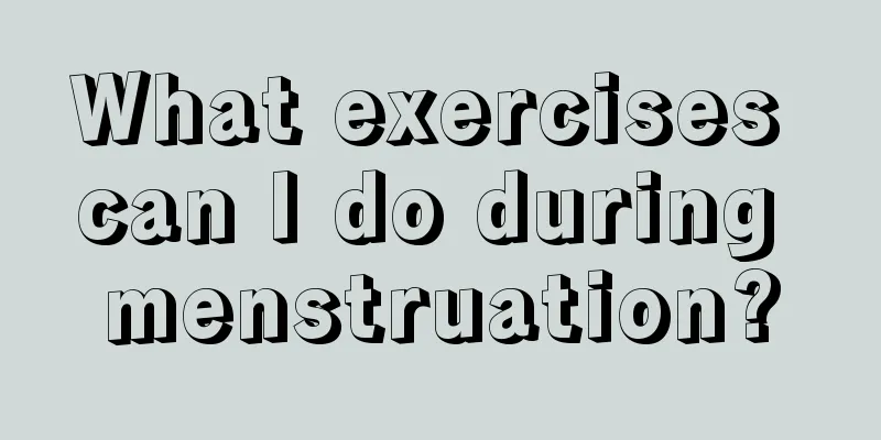 What exercises can I do during menstruation?