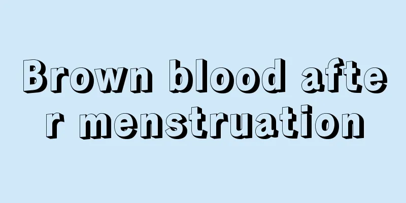 Brown blood after menstruation