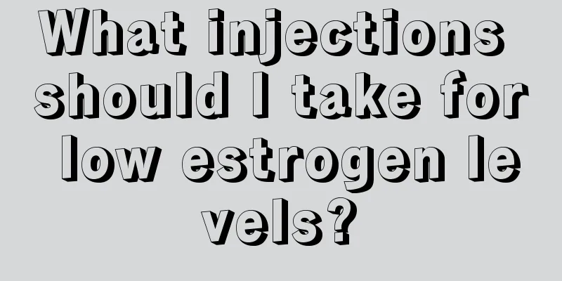 What injections should I take for low estrogen levels?