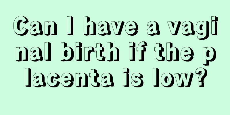 Can I have a vaginal birth if the placenta is low?