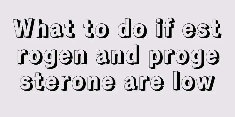 What to do if estrogen and progesterone are low