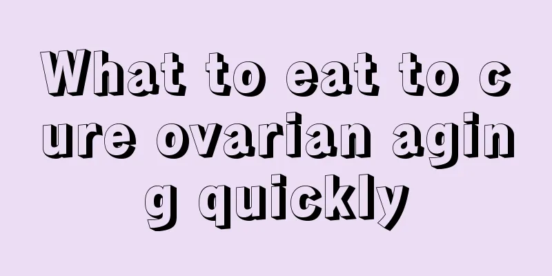 What to eat to cure ovarian aging quickly