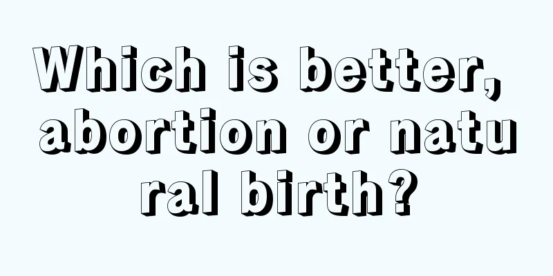 Which is better, abortion or natural birth?