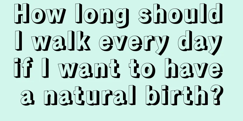 How long should I walk every day if I want to have a natural birth?