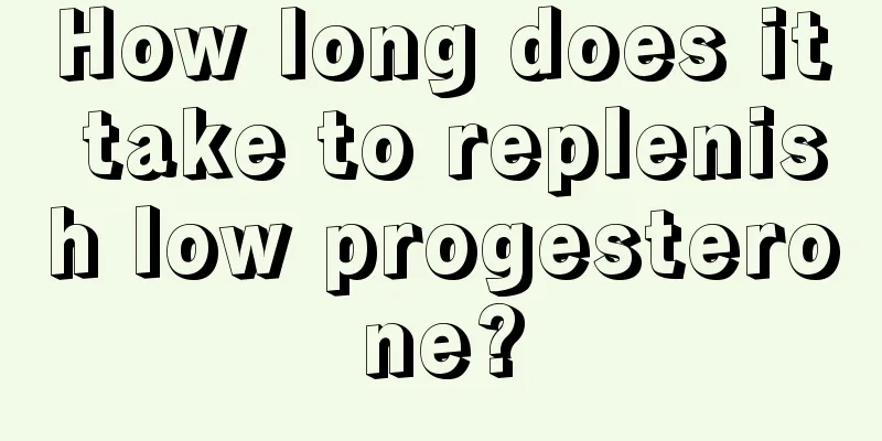 How long does it take to replenish low progesterone?