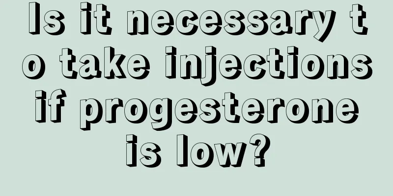 Is it necessary to take injections if progesterone is low?