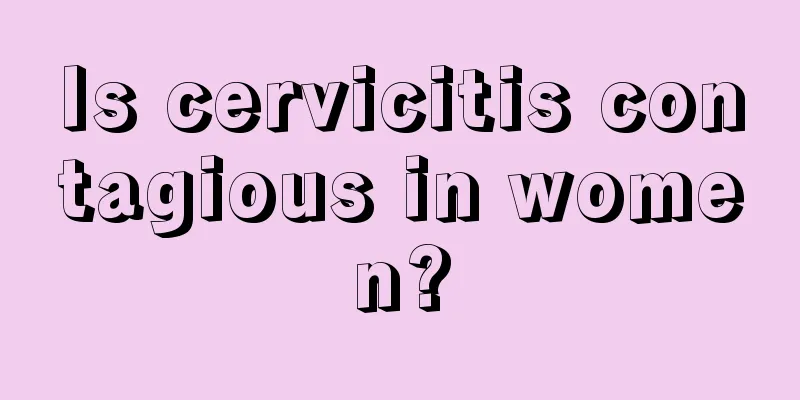 Is cervicitis contagious in women?